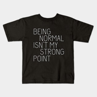 Being normal isn't my strong point Kids T-Shirt